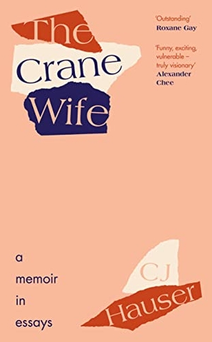 Hauser, C. J.. The Crane Wife - A Memoir in Essays. Penguin Books Ltd (UK), 2022.