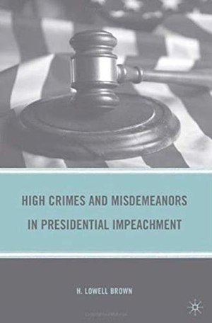 Brown, H. Lowell. High Crimes and Misdemeanors in Presidential Impeachment. Springer Nature B.V., 2009.