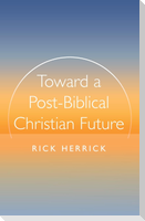 Toward a Post-Biblical Christian Future