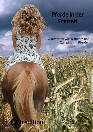 Moritz. Pferde in der Freizeit - Aktivitäten wie Wandern und Camping mit Pferden. tredition, 2023.