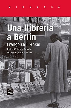Modiano, Patrick / Françoise Frenkel. Una llibreria a Berlín. Edicions de 1984, 2019.