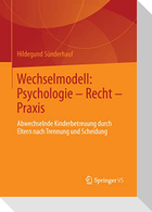Wechselmodell: Psychologie ¿ Recht ¿ Praxis