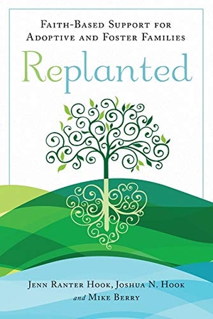 Ranter Hook, Jenn / Hook, Joshua N et al. Replanted - Faith-Based Support for Adoptive and Foster Families. Templeton Press, 2019.