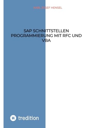 Hensel, Karl Josef. SAP Schnittstellen Programmierung mit RFC und VBA - SAP Daten mit MS Access bearbeiten. tredition, 2022.