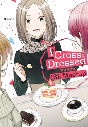 Kurano. I Cross-Dressed for the IRL Meetup 1. Kodansha America, Inc, 2024.