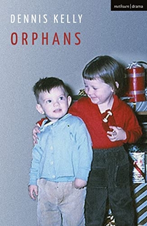 Kelly, Dennis. Orphans. Bloomsbury Publishing PLC, 2022.