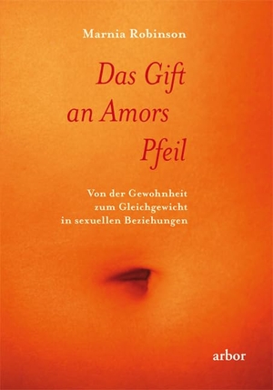Robinson, Marnia. Das Gift an Amors Pfeil - Von der Gewohnheit zum Gleichgewicht in sexuellen Beziehungen. Arbor Verlag, 2010.