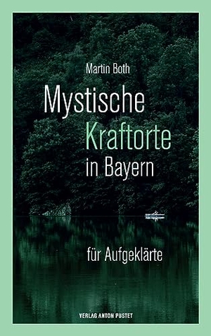 Both, Martin. Mystische Kraftorte in Bayern - für Aufgeklärte - 25 stärkende Plätze in ganz Bayern. Pustet Anton, 2023.