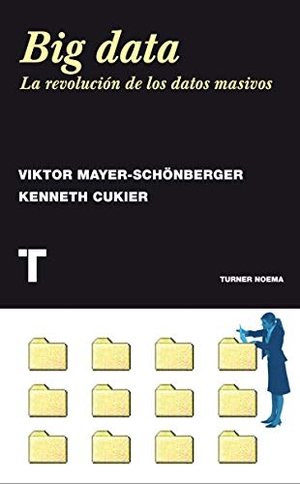 Mayer-Schönberger, Viktor / Kenneth Cukier. Big data : la revolución de los datos masivos. , 2013.