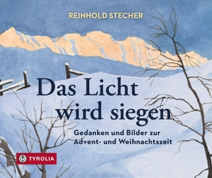 Stecher, Reinhold. Das Licht wird siegen - Gedanken und Bilder zur Advent- und Weihnachtszeit. Ausgewählt von Clemens Bieber und Peter Jungmann. Mit Aquarellen des Autors. Tyrolia Verlagsanstalt Gm, 2026.