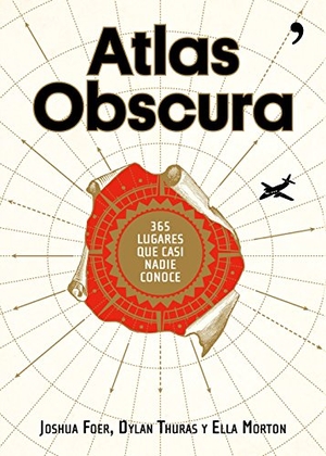 Foer, Joshua / Thuras, Dylan et al. Atlas Obscura : 365 lugares increíbles que casi nadie conoce. Ediciones Temas de Hoy, 2017.
