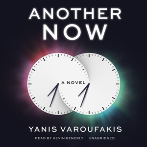 Varoufakis, Yanis. Another Now. HighBridge Audio, 2022.