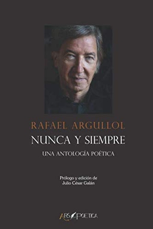 Argullol, Rafael. Nunca y siempre : una antología poética. Ars Poetica, 2018.
