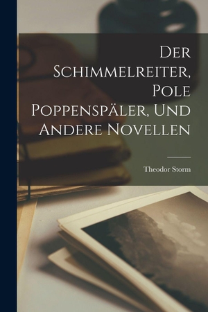 Storm. Der Schimmelreiter, Pole Poppenspäler, und Andere Novellen. Legare Street Press, 2022.