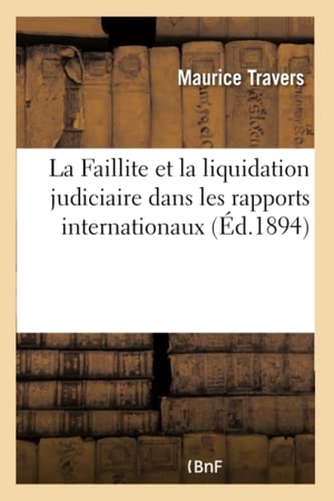 Travers-M. La Faillite Et La Liquidation Judiciaire Dans Les Rapports Internationaux. Hachette Livre - BNF, 2013.