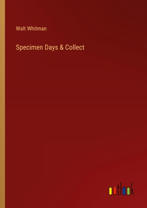 Whitman, Walt. Specimen Days & Collect. Outlook Verlag, 2023.