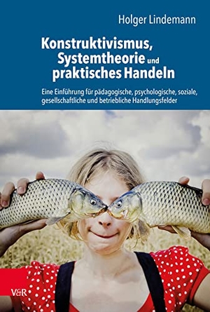 Lindemann, Holger. Konstruktivismus, Systemtheorie und praktisches Handeln - Eine Einführung für pädagogische, psychologische, soziale, gesellschaftliche und betriebliche Handlungsfelder. Vandenhoeck + Ruprecht, 2019.