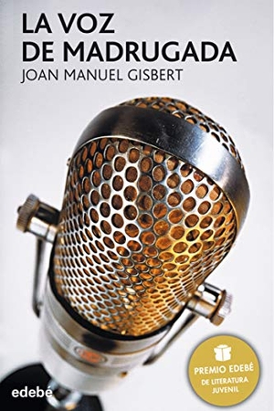 Gisbert, Joan Manuel. La voz de madrugada. Editorial Edebé, 2005.