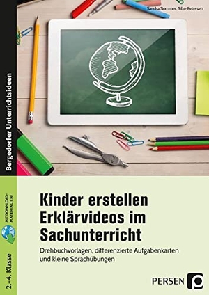 Sommer, Sandra / Silke Petersen. Kinder erstellen Erklärvideos im Sachunterricht - Drehbuchvorlagen, differenzierte Aufgabenkarten und kleine Sprachübungen (2. bis 4. Klasse). Persen Verlag i.d. AAP, 2021.