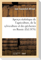 Aperçu Statistique de l'Agriculture, de la Sylviculture Et Des Pêcheries En Russie