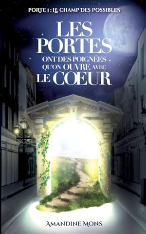 Mons, Amandine. Les portes ont des poignées qu'on ouvre avec le coeur - Le champ des possibles. BoD - Books on Demand, 2023.
