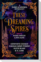 These Dreaming Spires: A Dark Academia Anthology