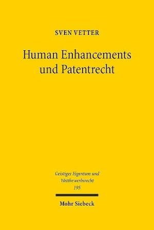 Vetter, Sven. Human Enhancements und Patentrecht - Erfindungen zur Erweiterung menschlicher Fähigkeiten im interdisziplinären Diskurs. Mohr Siebeck GmbH & Co. K, 2024.