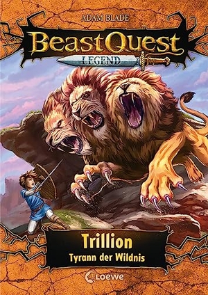 Blade, Adam. Beast Quest Legend (Band 12) - Trillion, Tyrann der Wildnis - Beliebte Abenteuerreihe mit farbigen Illustrationen für Kinder ab 8 Jahren. Loewe Verlag GmbH, 2022.