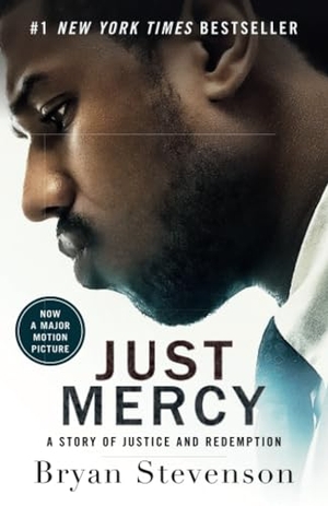 Stevenson, Bryan. Just Mercy (Movie Tie-In Edition) - A Story of Justice and Redemption. Random House Publishing Group, 2019.