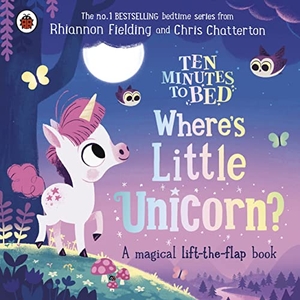 Fielding, Rhiannon. Ten Minutes to Bed: Where's Little Unicorn? - A magical lift-the-flap book. Penguin Books Ltd (UK), 2022.