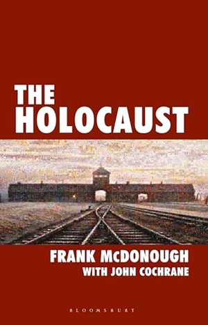 Mcdonough, Frank / John Cochrane. The Holocaust. Bloomsbury Publishing PLC, 2008.