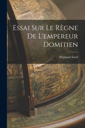 Gsell, Stéphane. Essai Sur Le Règne De L'empereur Domitien. Creative Media Partners, LLC, 2022.