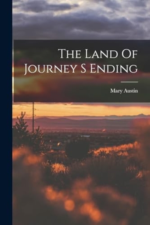 Austin, Mary. The Land Of Journey S Ending. Creative Media Partners, LLC, 2022.