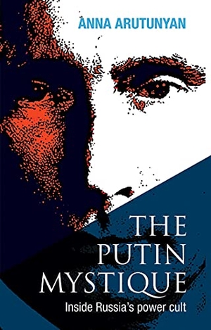 Arutunyan, Anna. The Putin Mystique - Inside Russia's Power Cult. Interlink Publishing Group Inc, 2014.