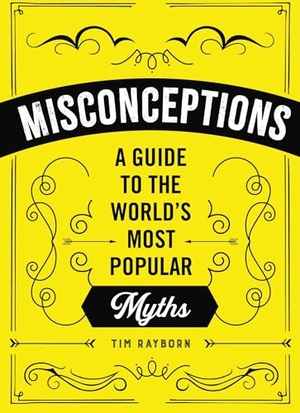 Rayborn, Tim. Misconceptions - A Guide to the World's Most Popular Myths. Applesauce Press, 2021.