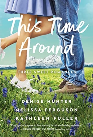 Hunter, Denise / Ferguson, Melissa et al. This Time Around - Three Sweet Romances, Perfect for Fans of Happily-Ever-Afters from Three Beloved Romance Authors. Thomas Nelson, 2023.