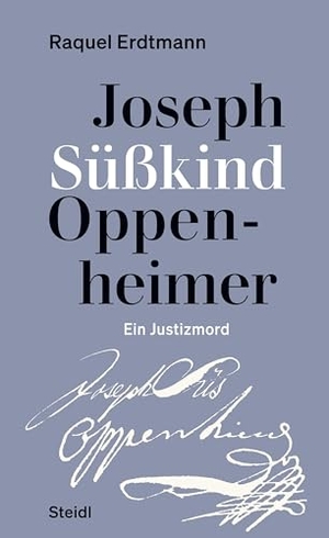 Erdtmann, Raquel. Joseph Süßkind Oppenheimer - Ein Justizmord. Steidl GmbH & Co.OHG, 2024.
