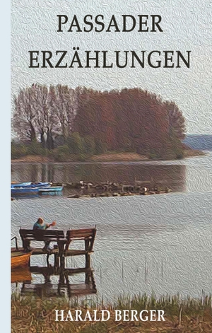Berger, Harald. Passader Erzählungen. tredition, 2019.