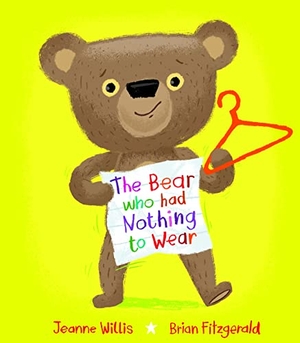 Willis, Jeanne. The Bear who had Nothing to Wear. Scallywag Press, 2024.