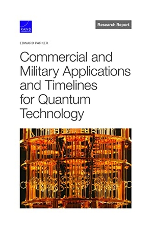 Parker, Edward. Commercial and Military Applications and Timelines for Quantum Technology. RAND Corporation, 2022.