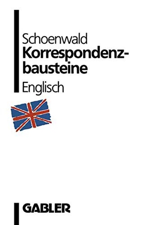 Schoenwald, Ulrich. Korrespondenzbausteine Englisch. Gabler Verlag, 2014.
