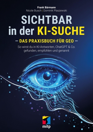 Bärmann, Frank / Plaszewski, Dominik et al. Sichtbar in der KI-Suche - Das Praxisbuch für Geo. MITP Verlags GmbH, 2026.