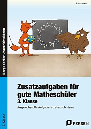 Birkholz, Ralph. Zusatzaufgaben für gute Matheschüler 3. Klasse - Anspruchsvolle Aufgaben strategisch lösen. Persen Verlag i.d. AAP, 2010.