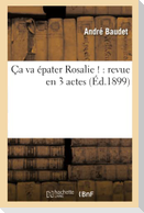 Ça Va Épater Rosalie !: Revue En 3 Actes