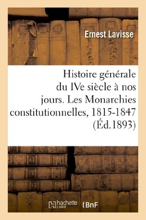 Lavisse, Ernest / Alfred Rambaud. Histoire générale du IVe siècle à nos jours. Les Monarchies constitutionnelles, 1815-1847. Hachette Livre, 2018.