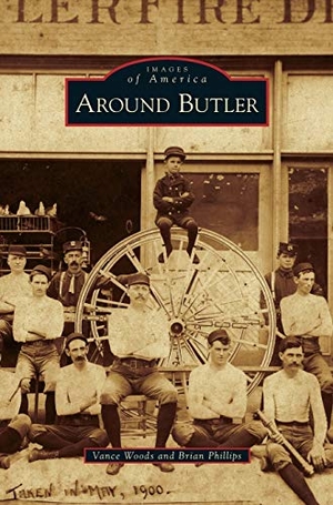Woods, Vance / Brian Phillips. Around Butler. Arcadia Publishing Library Editions, 2013.