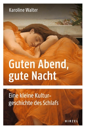 Walter, Karoline. Guten Abend, gute Nacht - Eine kleine Kulturgeschichte des Schlafs. Hirzel S. Verlag, 2019.