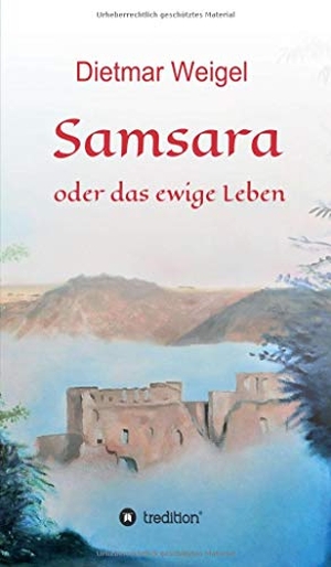 Weigel, Dietmar. Samsara - oder das ewige Leben. tredition, 2021.