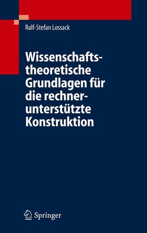 Lossack, Ralf-Stefan. Wissenschaftstheoretische Grundlagen für die rechnerunterstützte Konstruktion. Springer Berlin Heidelberg, 2006.