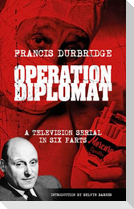 Operation Diplomat (Scripts of the six-part television serial)